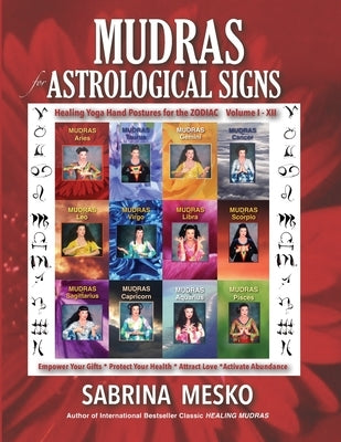 MUDRAS for Astrological Signs: Healing Yoga Hand Postures for the Zodiac Volumes I. - XII. by Mesko, Sabrina