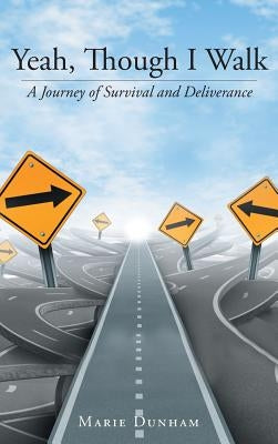 Yeah, Though I Walk....: A Journey of Survival and Deliverance by Dunham, Marie