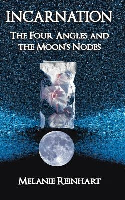 Incarnation: The Four Angles and the Moon's Nodes by Reinhart, Melanie