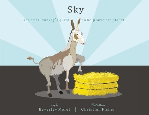 Sky: One Small Donkey's Quest To Help Save The Planet by Morel, Beverley