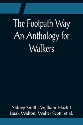 The Footpath Way An Anthology for Walkers by Smith, Sidney