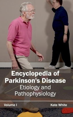 Encyclopedia of Parkinson's Disease: Volume I (Etiology and Pathophysiology) by White, Kate