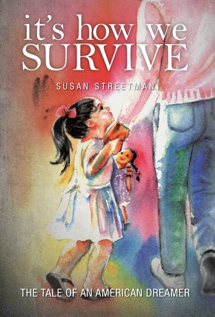 It's How We Survive: The Tale of an American Dreamer by Streetman, Susan