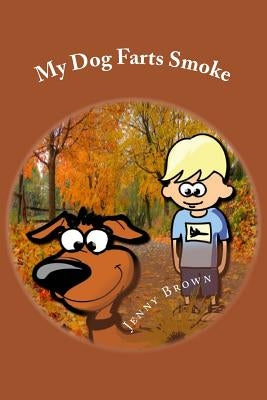 My Dog Farts Smoke by Brown, Jenny