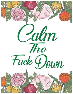 Calm The Fuck Down: A Motivating swear word Coloring Book For Adult Relaxation by Print House, Kr