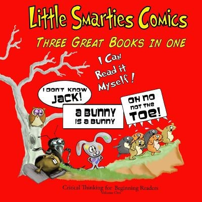 Little Smarties Comics: Book One: Oh, No. Not the Toe!, A Bunny is a Bunny, I Don't Know Jack! by Czaja, Je'