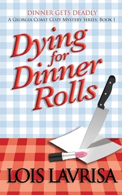 Dying for Dinner Rolls by Lavrisa, Lois