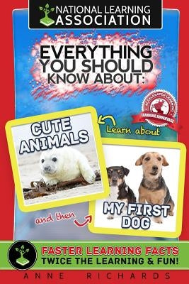 Everything You Should Know About: Cute Animals and My First Dog by Richards, Anne