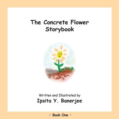 The Concrete Flower Storybook: Book One by Banerjee, Ipsita Y.