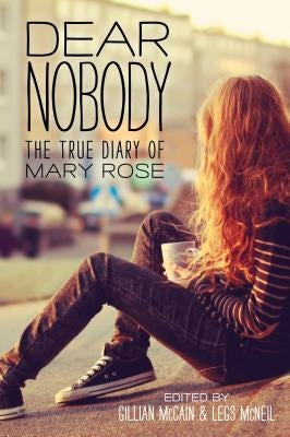 Dear Nobody: The True Diary of Mary Rose by McCain, Gillian