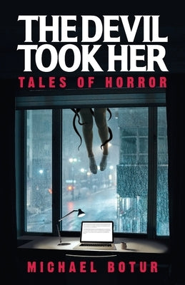 The Devil Took Her: Tales of Horror by Botur, Michael