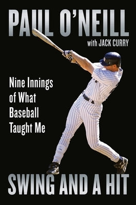 Swing and a Hit: Nine Innings of What Baseball Taught Me by O'Neill, Paul