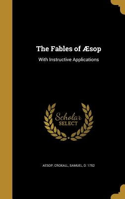 The Fables of Aesop: With Instructive Applications by Aesop