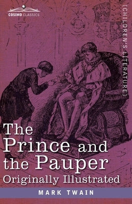 The Prince and the Pauper: A Tale for Young People of All Ages, Originally Illustrated by Twain, Mark