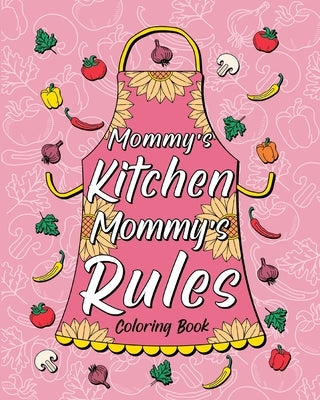 Mommy's Kitchen Mommy's Rules Coloring Book by Paperland