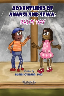 Adventures of Anansi and Sewa: Rainy Day: Rainy Day by Oyinsan, Bunmi