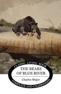 The Bears of Blue River by Major, Charles