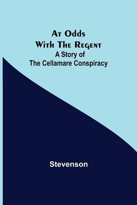 At Odds with the Regent: A Story of the Cellamare Conspiracy by Stevenson