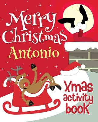 Merry Christmas Antonio - Xmas Activity Book: (Personalized Children's Activity Book) by Xmasst