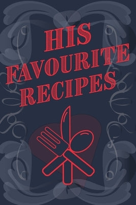 His Favourite Recipes - Add Your Own Recipe Book by Mantablast