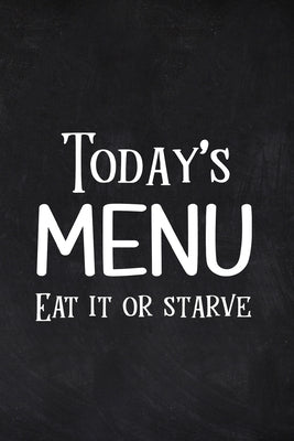 Today's Menu Eat it or Starve by Paperland