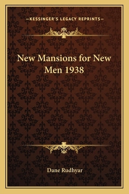 New Mansions for New Men 1938 by Rudhyar, Dane