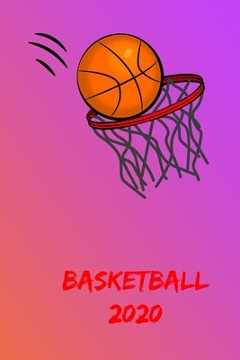 Basketball 2020: Great calendar for everyone who loves it basketball Scheduler and notebook for one year. by Art, Gdimodo