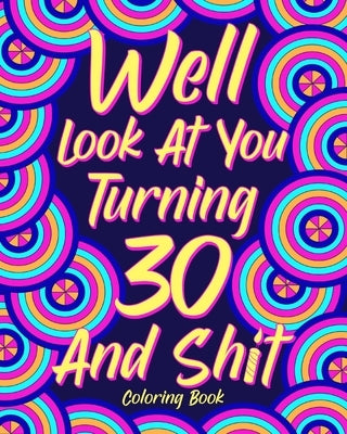 Well Look at You Turning 30 and Shit Coloring Book by Paperland