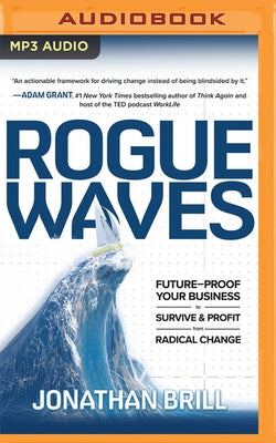 Rogue Waves: Future-Proof Your Business to Survive and Profit from Radical Change by Brill, Jonathan