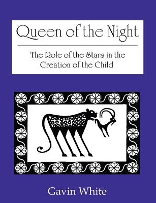 Queen of the Night. the Role of the Stars in the Creation of the Child by White, Gavin