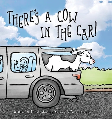 There's A Cow In The Car! by Klebba, Kelsey