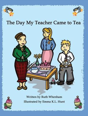 The Day My Teacher Came to Tea by Whenham, Ruth