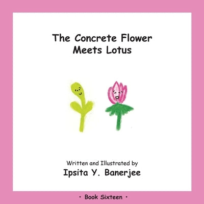 The Concrete Flower Meets Lotus: Book Sixteen by Banerjee, Ipsita Y.