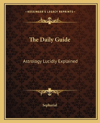 The Daily Guide: Astrology Lucidly Explained by Sepharial