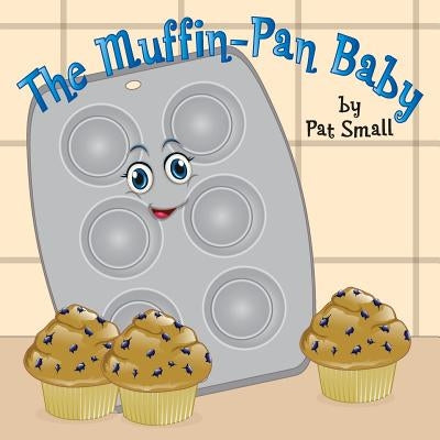 The Muffin-Pan Baby by Small, Pat