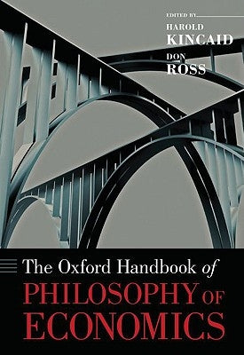 The Oxford Handbook of Philosophy of Economics by Kincaid, Harold