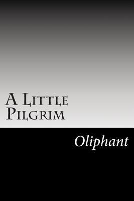 A Little Pilgrim by Oliphant