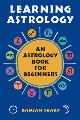 Learning Astrology: An Astrology Book for Beginners by Sharp, Damian