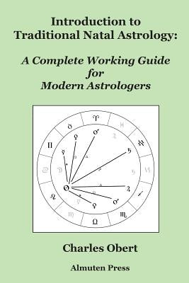 Introduction to Traditional Natal Astrology: A Complete Working Guide for Modern Astrologers by Obert, Charles