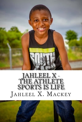 Jahleel X - The Athlete Sports Is Life by Mackey, Jahleel Xavier