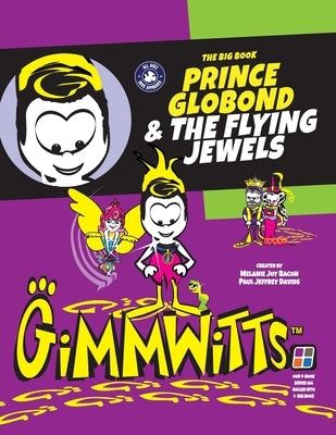 Gimmwitts: The Big Book - Prince Globond & The Flying Jewels (PAPERBACK-MODERN version) by Paul Jeffrey Davids, Melanie Joy Bacon