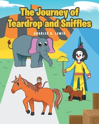 The Journey of Teardrop and Sniffles by Lewis, Charles a.