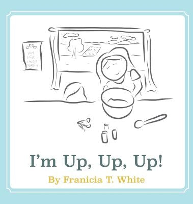 I'm Up, Up, Up! by White, Franicia Tomokane