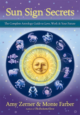 Sun Sign Secrets: The Complete Astrology Guide to Love, Work, & Your Future by Zerner, Amy