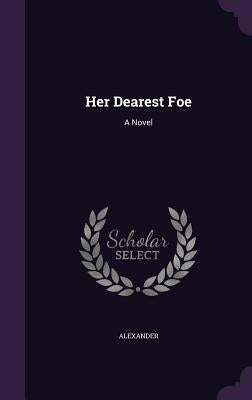 Her Dearest Foe by Alexander