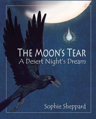 The Moon's Tear: A Desert Night's Dream by Sheppard, Sophie