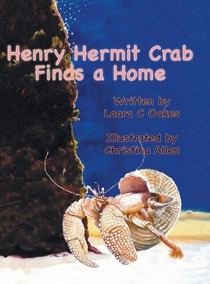 Henry Hermit Crab Finds a Home by Oakes, Laara C.