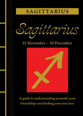 Sagittarius: A Guide to Understanding Yourself, Your Friendships and Finding Your True Love by St Clair, Marisa