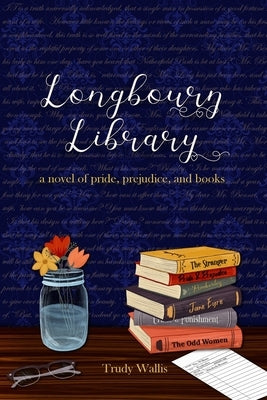 Longbourn Library: A Novel of Pride, Prejudice, and Books by Wallis, Trudy