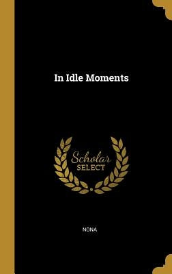 In Idle Moments by Nona